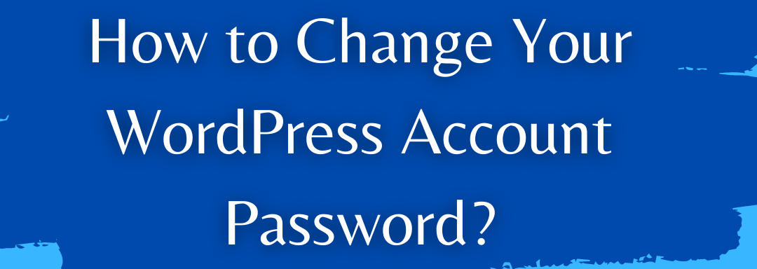 How to Change Your WordPress Account Password?